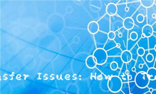 Ethereum Wallet Transfer Issues: How to Troubleshoot and Resolve